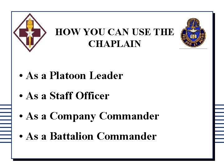 HOW YOU CAN USE THE CHAPLAIN • As a Platoon Leader • As a