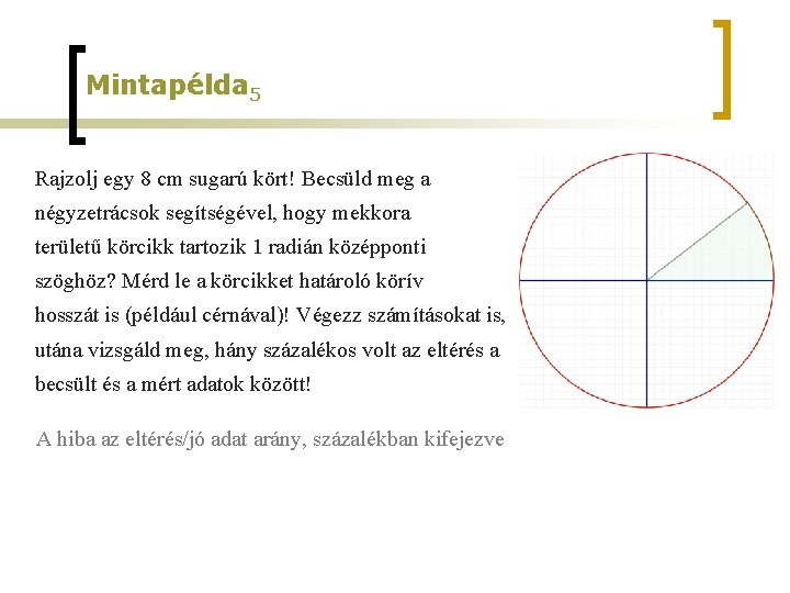 Mintapélda 5 Rajzolj egy 8 cm sugarú kört! Becsüld meg a négyzetrácsok segítségével, hogy Mintapélda 5 Rajzolj egy 8 cm sugarú kört! Becsüld meg a négyzetrácsok segítségével, hogy