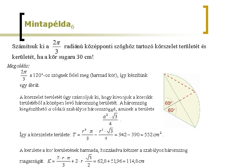 Mintapélda 6 Számítsuk ki a radiánú középponti szöghöz tartozó körszelet területét és kerületét, ha Mintapélda 6 Számítsuk ki a radiánú középponti szöghöz tartozó körszelet területét és kerületét, ha