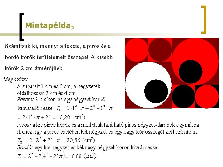 Mintapélda 2 Számítsuk ki, mennyi a fekete, a piros és a bordó körök területeinek Mintapélda 2 Számítsuk ki, mennyi a fekete, a piros és a bordó körök területeinek