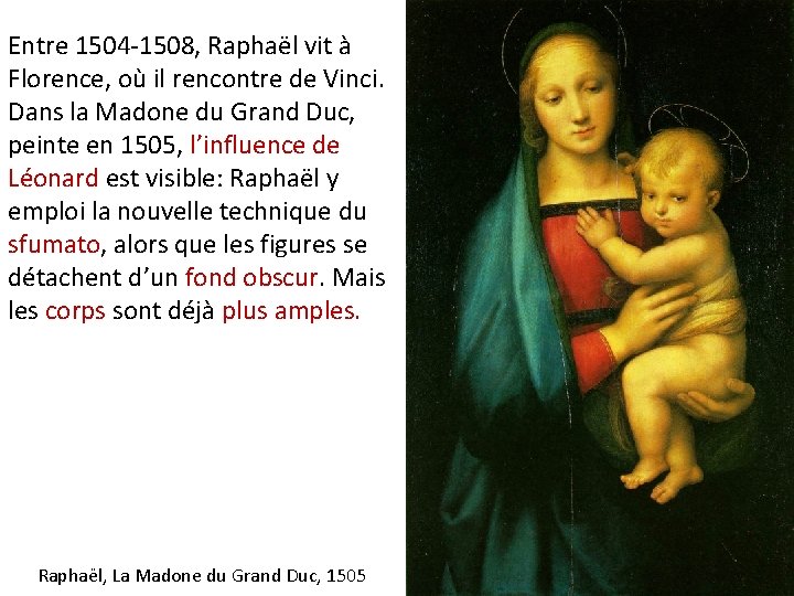 Entre 1504 -1508, Raphaël vit à Florence, où il rencontre de Vinci. Dans la