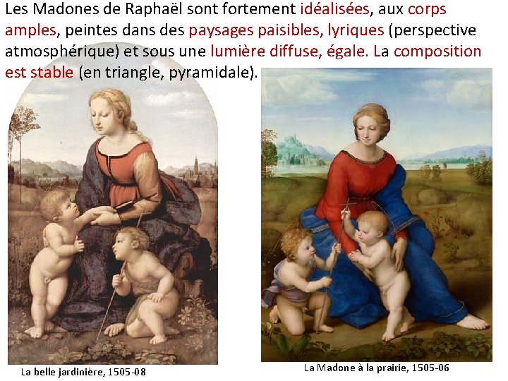 Les Madones de Raphaël sont fortement idéalisées, aux corps amples, peintes dans des paysages