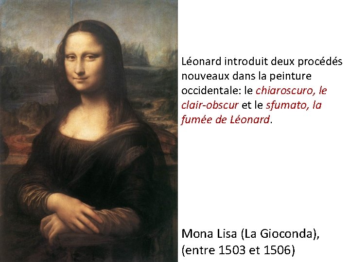 Léonard introduit deux procédés nouveaux dans la peinture occidentale: le chiaroscuro, le clair-obscur et