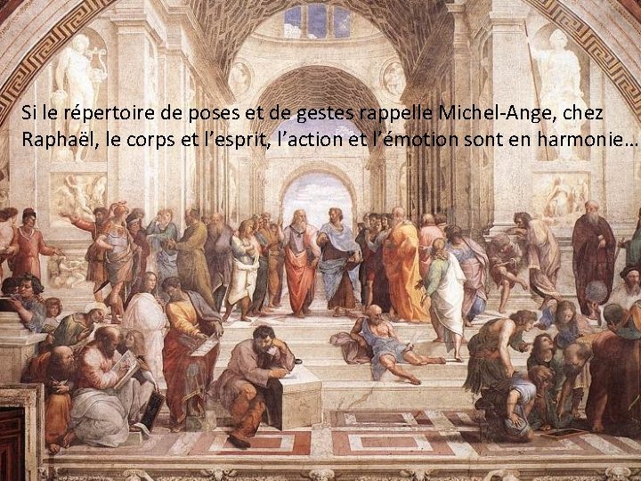 Si le répertoire de poses et de gestes rappelle Michel-Ange, chez Raphaël, le corps