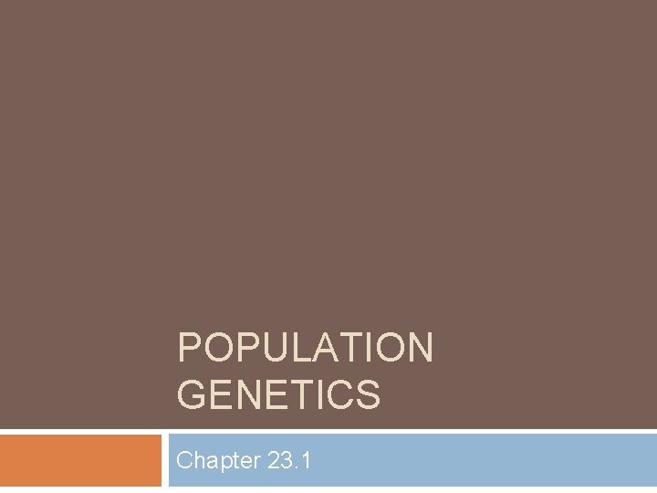 POPULATION GENETICS Chapter 23. 1 