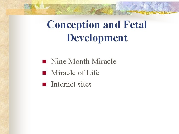 Conception and Fetal Development n n n Nine Month Miracle of Life Internet sites Conception and Fetal Development n n n Nine Month Miracle of Life Internet sites