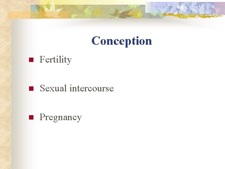 Conception n Fertility n Sexual intercourse n Pregnancy Conception n Fertility n Sexual intercourse n Pregnancy