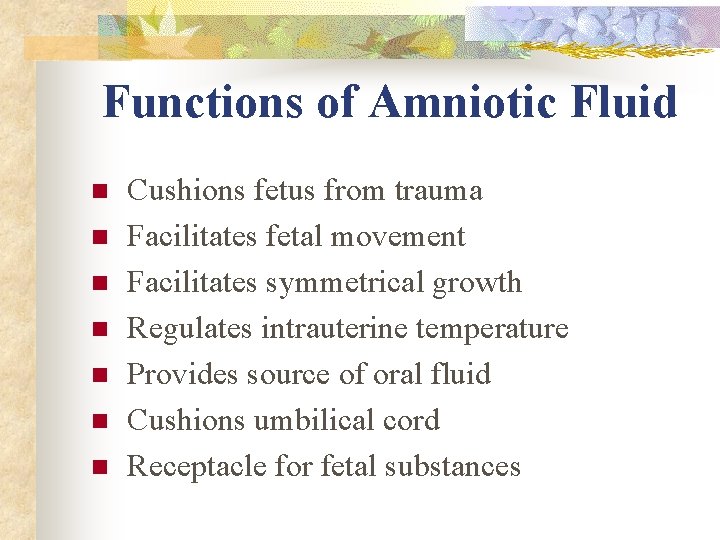 Functions of Amniotic Fluid n n n n Cushions fetus from trauma Facilitates fetal Functions of Amniotic Fluid n n n n Cushions fetus from trauma Facilitates fetal