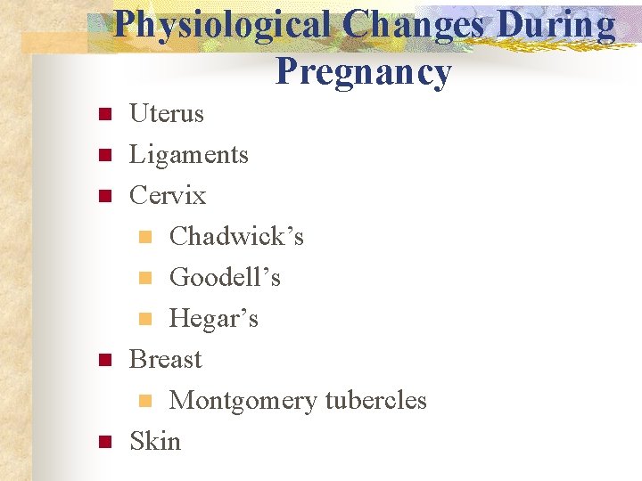 Physiological Changes During Pregnancy n n n Uterus Ligaments Cervix n Chadwick’s n Goodell’s Physiological Changes During Pregnancy n n n Uterus Ligaments Cervix n Chadwick’s n Goodell’s