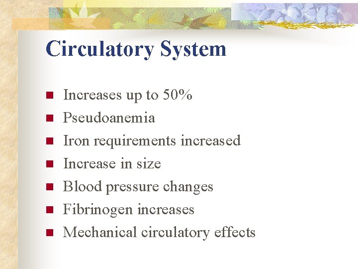 Circulatory System n n n n Increases up to 50% Pseudoanemia Iron requirements increased Circulatory System n n n n Increases up to 50% Pseudoanemia Iron requirements increased