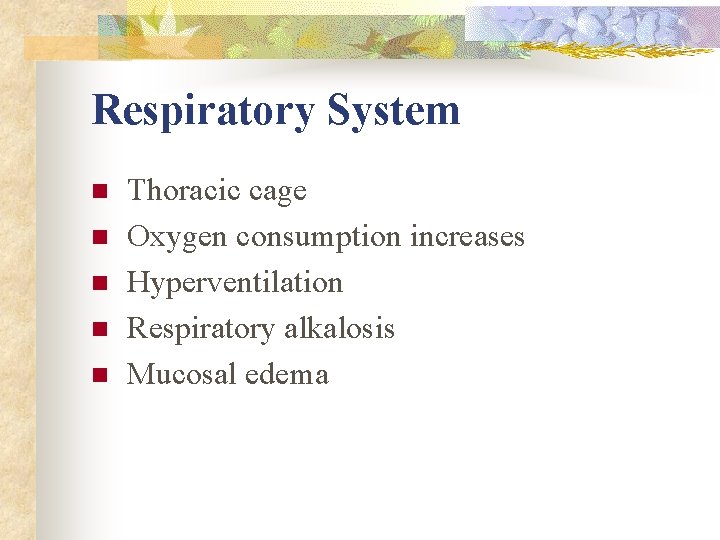 Respiratory System n n n Thoracic cage Oxygen consumption increases Hyperventilation Respiratory alkalosis Mucosal Respiratory System n n n Thoracic cage Oxygen consumption increases Hyperventilation Respiratory alkalosis Mucosal