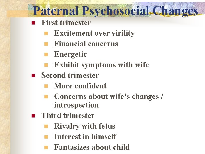 Paternal Psychosocial Changes n n n First trimester n Excitement over virility n Financial Paternal Psychosocial Changes n n n First trimester n Excitement over virility n Financial