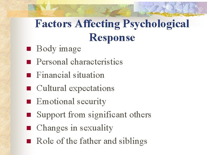 Factors Affecting Psychological Response n n n n Body image Personal characteristics Financial situation Factors Affecting Psychological Response n n n n Body image Personal characteristics Financial situation