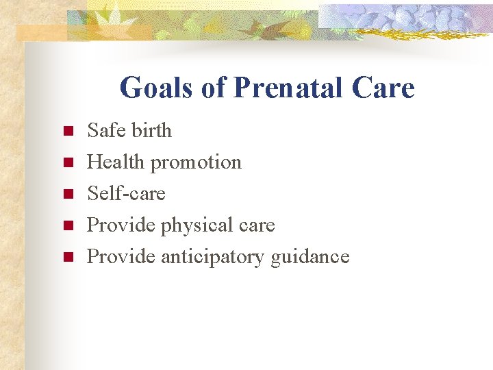 Goals of Prenatal Care n n n Safe birth Health promotion Self-care Provide physical Goals of Prenatal Care n n n Safe birth Health promotion Self-care Provide physical