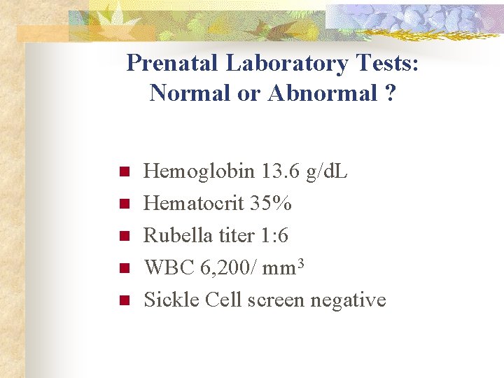 Prenatal Laboratory Tests: Normal or Abnormal ? n n n Hemoglobin 13. 6 g/d. Prenatal Laboratory Tests: Normal or Abnormal ? n n n Hemoglobin 13. 6 g/d.