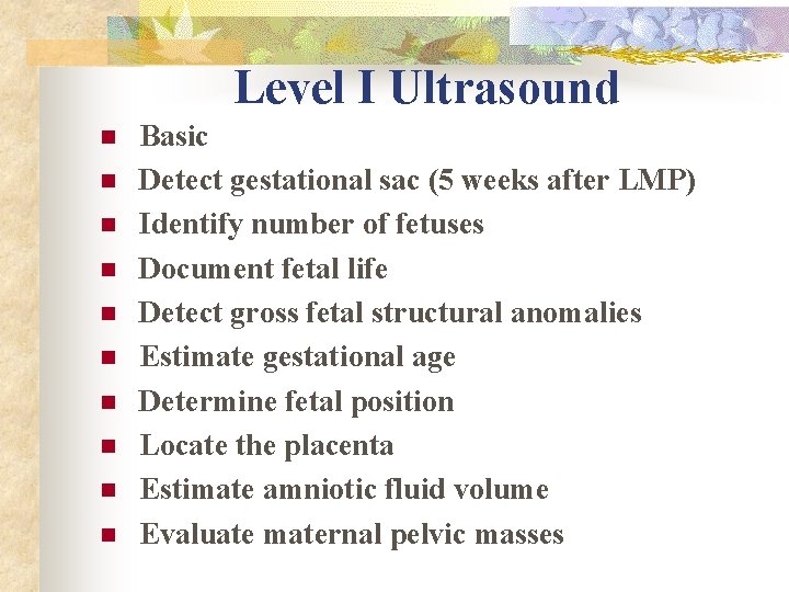 Level I Ultrasound n n n n n Basic Detect gestational sac (5 weeks Level I Ultrasound n n n n n Basic Detect gestational sac (5 weeks