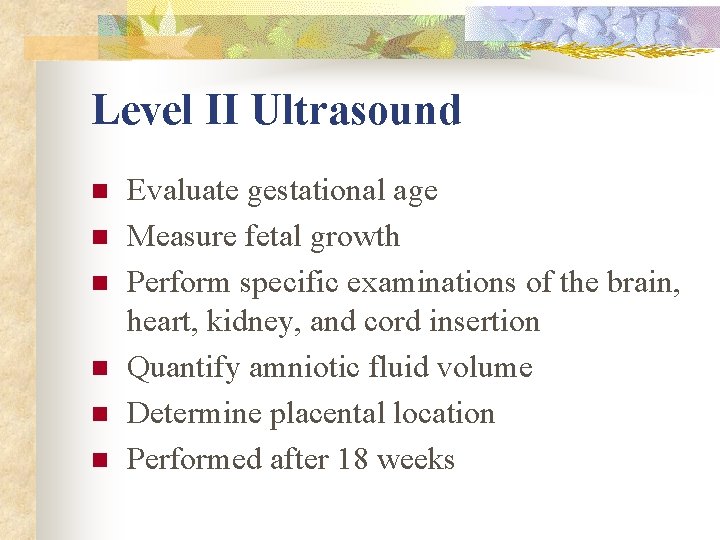 Level II Ultrasound n n n Evaluate gestational age Measure fetal growth Perform specific Level II Ultrasound n n n Evaluate gestational age Measure fetal growth Perform specific