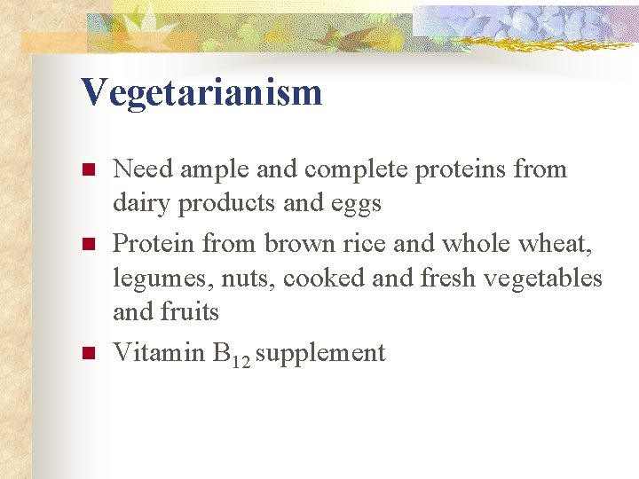 Vegetarianism n n n Need ample and complete proteins from dairy products and eggs Vegetarianism n n n Need ample and complete proteins from dairy products and eggs