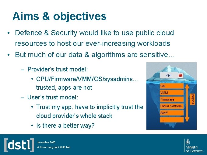 Aims & objectives • Defence & Security would like to use public cloud resources