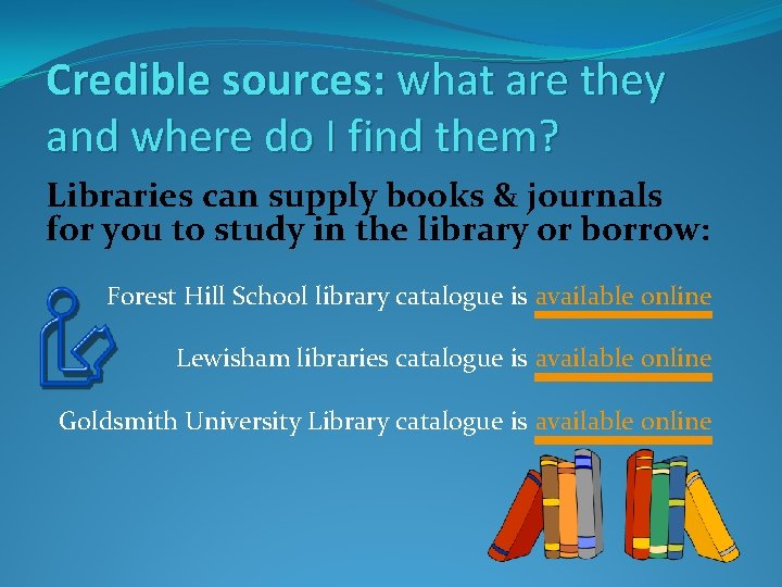 Credible sources: what are they and where do I find them? Libraries can supply