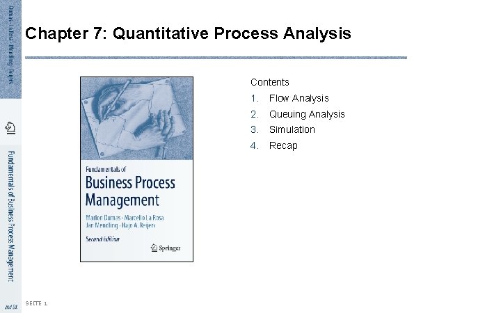 Chapter 7: Quantitative Process Analysis Contents SEITE 1 1. Flow Analysis 2. Queuing Analysis