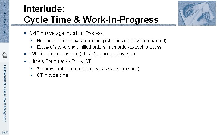 Interlude: Cycle Time & Work-In-Progress § WIP = (average) Work-In-Process § Number of cases