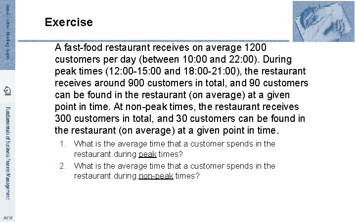 Exercise A fast-food restaurant receives on average 1200 customers per day (between 10: 00