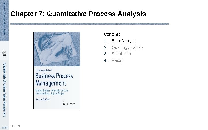 Chapter 7: Quantitative Process Analysis Contents SEITE 3 1. Flow Analysis 2. Queuing Analysis