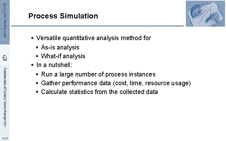4 0 Process Simulation § Versatile quantitative analysis method for § As-is analysis §