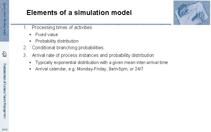 4 9 Elements of a simulation model 1. Processing times of activities § Fixed