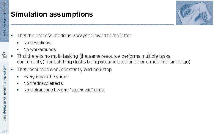 6 4 Simulation assumptions § That the process model is always followed to the