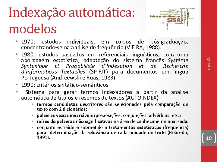  • 1970: estudos individuais, em cursos de pós-graduação, concentrando-se na análise de frequência