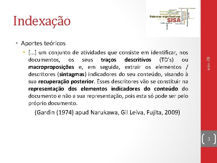 Indexação • [. . . ] um conjunto de atividades que consiste em identificar,