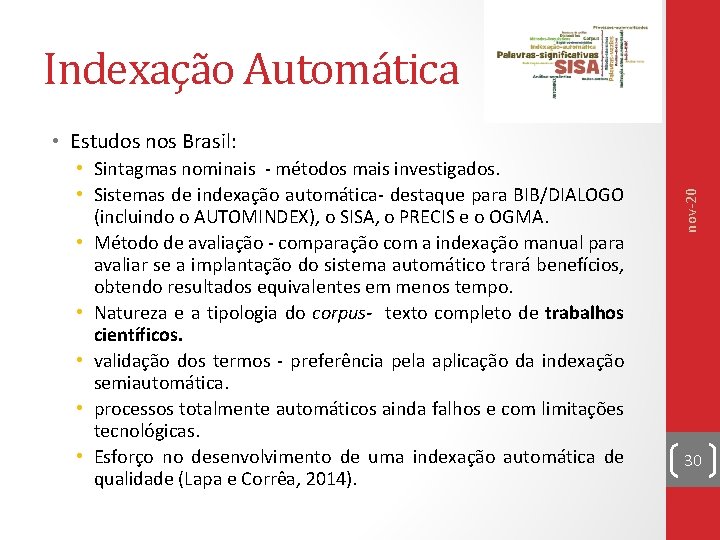 Indexação Automática • Sintagmas nominais - métodos mais investigados. • Sistemas de indexação automática-