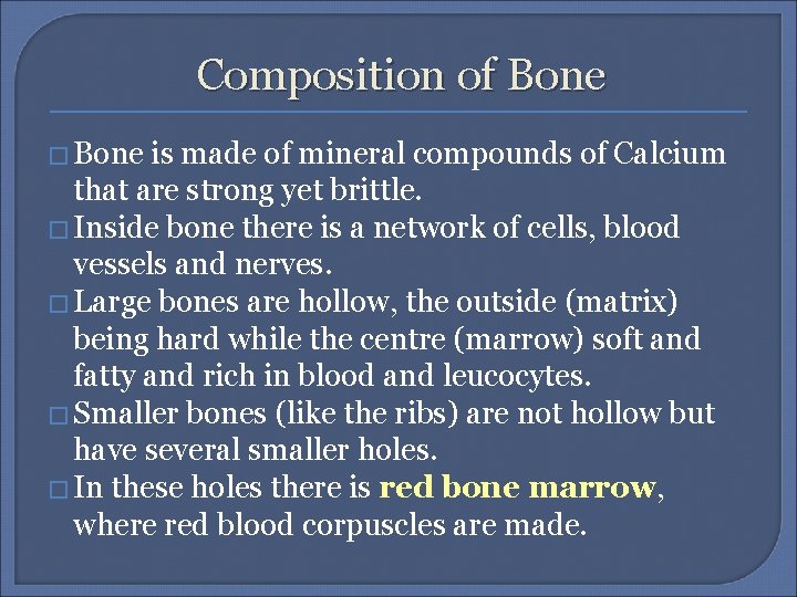 Composition of Bone � Bone is made of mineral compounds of Calcium that are
