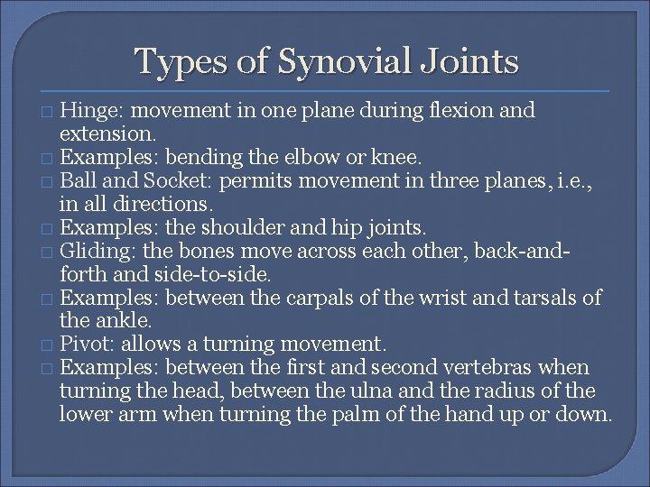 Types of Synovial Joints Hinge: movement in one plane during flexion and extension. �