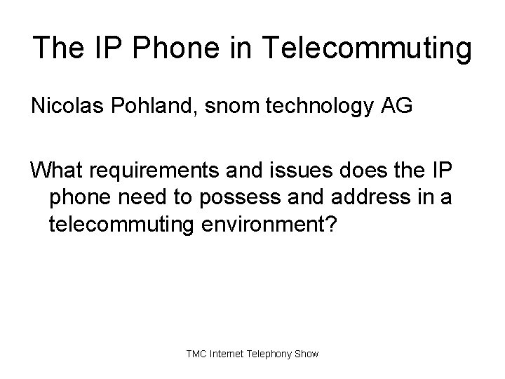 The IP Phone in Telecommuting Nicolas Pohland, snom technology AG What requirements and issues The IP Phone in Telecommuting Nicolas Pohland, snom technology AG What requirements and issues