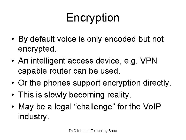 Encryption • By default voice is only encoded but not encrypted. • An intelligent Encryption • By default voice is only encoded but not encrypted. • An intelligent