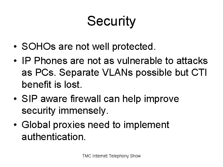Security • SOHOs are not well protected. • IP Phones are not as vulnerable Security • SOHOs are not well protected. • IP Phones are not as vulnerable