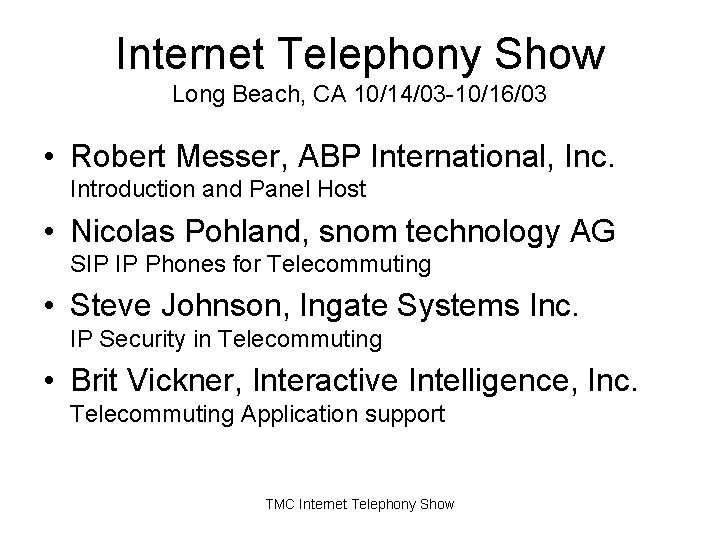 Internet Telephony Show Long Beach, CA 10/14/03 -10/16/03 • Robert Messer, ABP International, Inc. Internet Telephony Show Long Beach, CA 10/14/03 -10/16/03 • Robert Messer, ABP International, Inc.