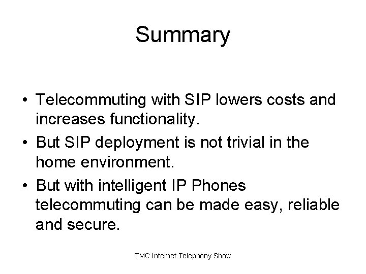 Summary • Telecommuting with SIP lowers costs and increases functionality. • But SIP deployment Summary • Telecommuting with SIP lowers costs and increases functionality. • But SIP deployment