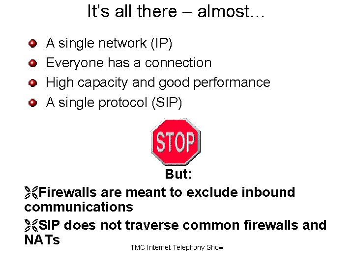 It’s all there – almost… A single network (IP) Everyone has a connection High It’s all there – almost… A single network (IP) Everyone has a connection High