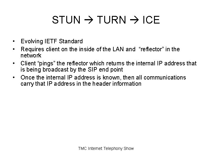 STUN TURN ICE • Evolving IETF Standard • Requires client on the inside of STUN TURN ICE • Evolving IETF Standard • Requires client on the inside of