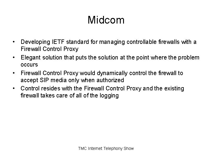 Midcom • Developing IETF standard for managing controllable firewalls with a Firewall Control Proxy Midcom • Developing IETF standard for managing controllable firewalls with a Firewall Control Proxy