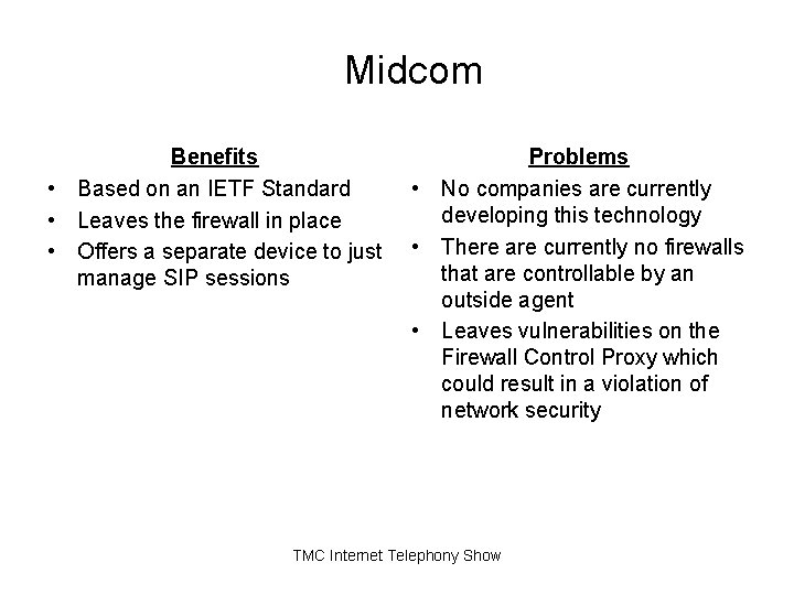 Midcom Benefits • Based on an IETF Standard • Leaves the firewall in place Midcom Benefits • Based on an IETF Standard • Leaves the firewall in place