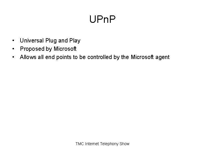 UPn. P • Universal Plug and Play • Proposed by Microsoft • Allows all UPn. P • Universal Plug and Play • Proposed by Microsoft • Allows all