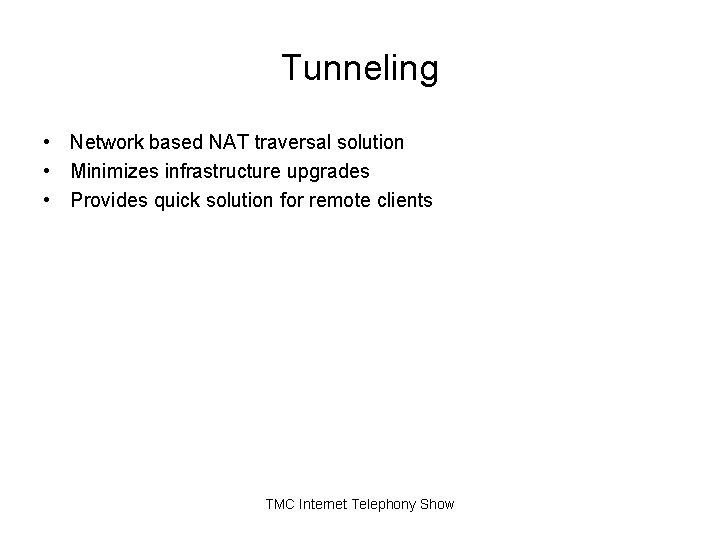 Tunneling • Network based NAT traversal solution • Minimizes infrastructure upgrades • Provides quick Tunneling • Network based NAT traversal solution • Minimizes infrastructure upgrades • Provides quick