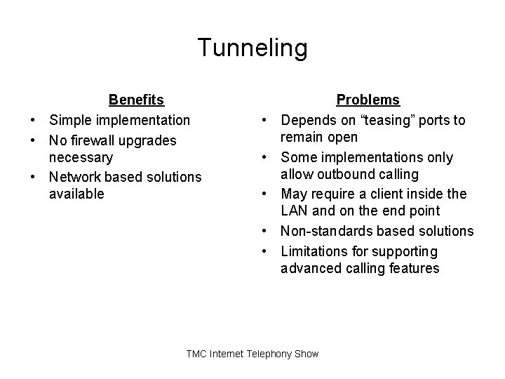Tunneling Benefits • Simplementation • No firewall upgrades necessary • Network based solutions available Tunneling Benefits • Simplementation • No firewall upgrades necessary • Network based solutions available