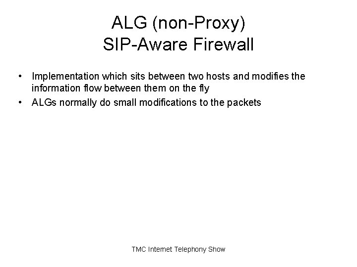 ALG (non-Proxy) SIP-Aware Firewall • Implementation which sits between two hosts and modifies the ALG (non-Proxy) SIP-Aware Firewall • Implementation which sits between two hosts and modifies the