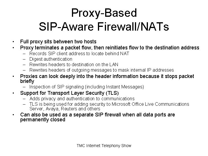 Proxy-Based SIP-Aware Firewall/NATs • • Full proxy sits between two hosts Proxy terminates a Proxy-Based SIP-Aware Firewall/NATs • • Full proxy sits between two hosts Proxy terminates a